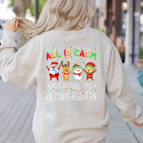 All Is Calm Xmas Kindergarten Christmas Season Teacher Women's Sweatshirt Back Print - teacherstshirts.com