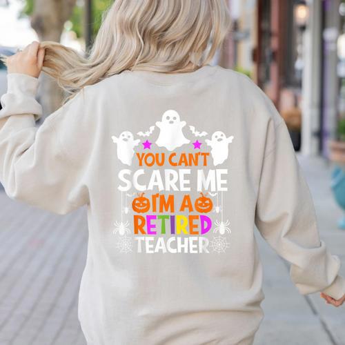 You Can't Scare Me I'm A Retired Teacher Shirt Halloween Women's Sweatshirt Back Print - teacherstshirts.com DE