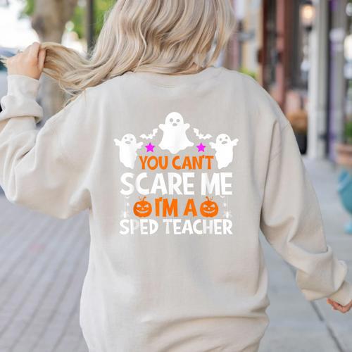 You Can't Scare Me I'm A SPED Teacher Shirt Halloween For Men Women Women's Sweatshirt Back Print - teacherstshirts.com