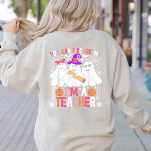 You Can't Scare Me I'm A Teacher Halloween Women's Sweatshirt Back Print - teacherstshirts.com UK