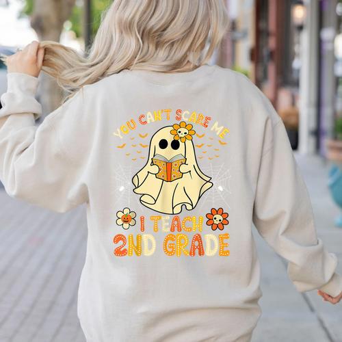 You Can't Scare Me I Teach 2nd Grade Halloween Teacher Ghost Women's Sweatshirt Back Print - teacherstshirts.com UK