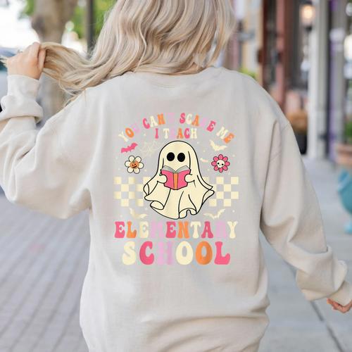 You Can't Scare Me I Teach Elementary School Teacher Spooky Women's Sweatshirt Back Print - teacherstshirts.com AU