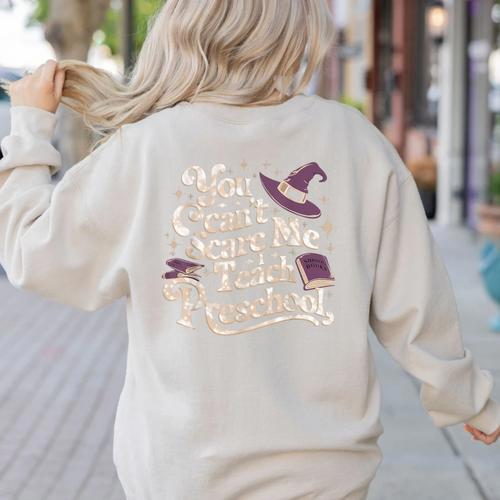 You Can't Scare Me I Teach Preschool Teacher Halloween Witch Women's Sweatshirt Back Print - teacherstshirts.com CA