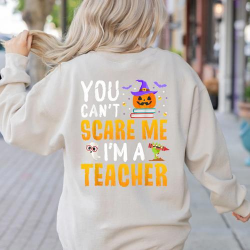 You Cant Scare Me Im A Teacher Halloween Trick Or Teach 2024 Women's Sweatshirt Back Print - teacherstshirts.com AU