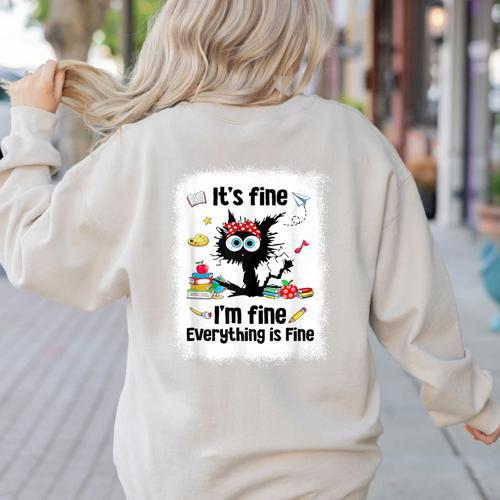 Cat It's Fine I'm Fine Everything Is Fine Teacher Life Women's Sweatshirt Back Print - teacherstshirts.com UK