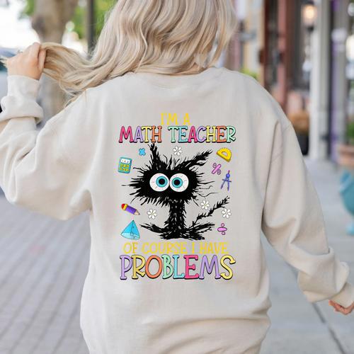 Cat Kitty I'm A Math Teacher Of Course I Have Problems Women's Sweatshirt Back Print - teacherstshirts.com AU
