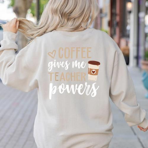 Coffee Gives Me Teacher Powers Teacher Women's Sweatshirt Back Print - teacherstshirts.com