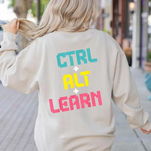 Computer Teacher Back To School Kids Ctrl Alt Learn Women's Sweatshirt Back Print - teacherstshirts.com