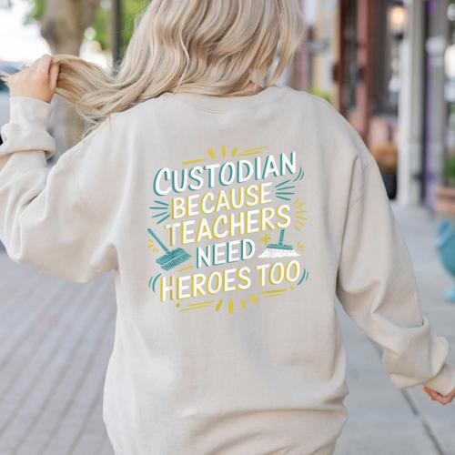 Custodian Because Teachers Need Heroes Too School Janitor Women's Sweatshirt Back Print - teacherstshirts.com