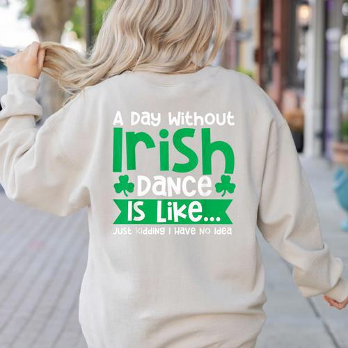 A Day Without Irish Dance Step Dance Teacher Irish Dancer Women's Sweatshirt Back Print - teacherstshirts.com