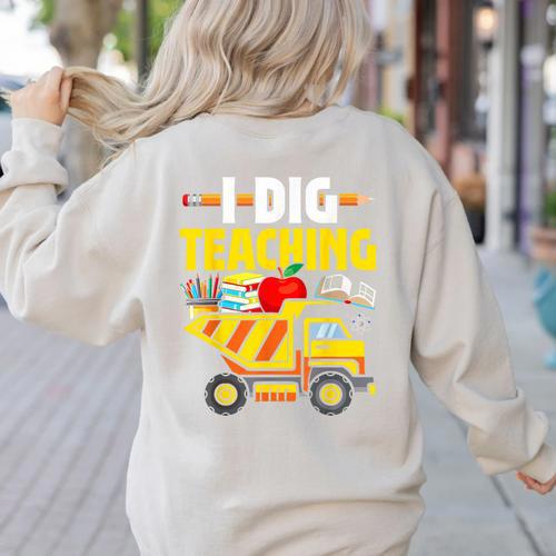 I Dig Teaching Dump Truck Construction Back School Teacher Women's Sweatshirt Back Print - teacherstshirts.com AU