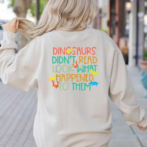 Dinosaurs Didnt Read Book Lover Boys Kids Teacher Women's Sweatshirt Back Print - teacherstshirts.com