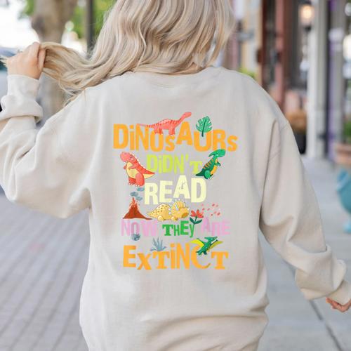 Dinosaurs Didn't Read Now They Are Extinct Reading Teacher Women's Sweatshirt Back Print - teacherstshirts.com CA