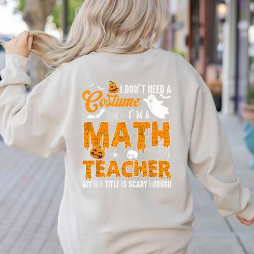 I Don't Need a Costume I'm A Math Teacher Halloween Costume Women's Sweatshirt Back Print - teacherstshirts.com CA