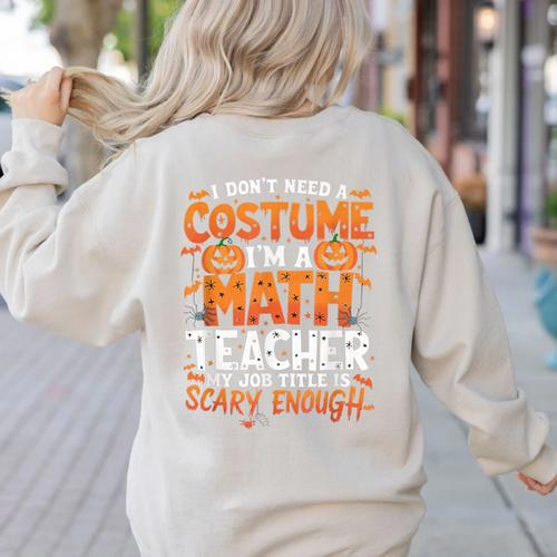 I Don't Need a Costume I'm a Math Teacher Retro Halloween Women's Sweatshirt Back Print - teacherstshirts.com UK