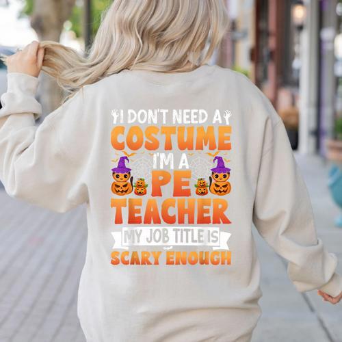 I Don't Need a Costume I'm a Pe Teacher Retro Halloween Women's Sweatshirt Back Print - teacherstshirts.com UK