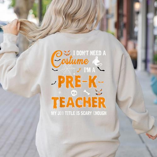 I Don't Need A Costume I'm A Pre-K Teacher Halloween Men Women Women's Sweatshirt Back Print - teacherstshirts.com AU