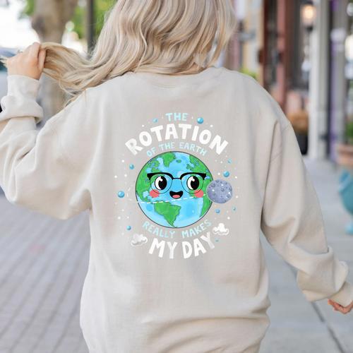Earth Day Rotation Of The Earth Makes My Day Science Teacher Women's Sweatshirt Back Print - teacherstshirts.com AU