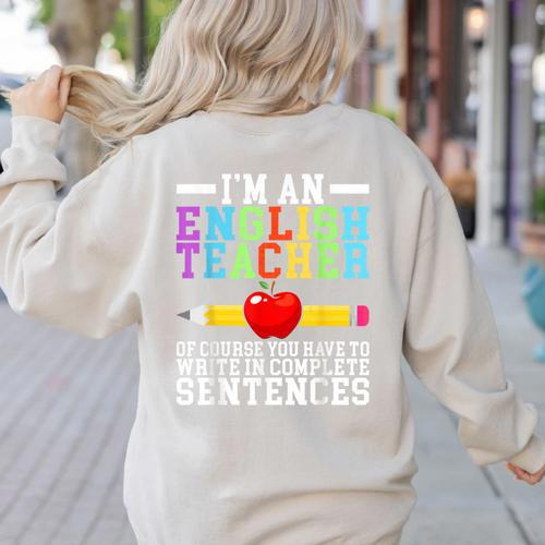 Im English Teacher You Have To Write In Complete Sentences Women's Sweatshirt Back Print - teacherstshirts.com AU