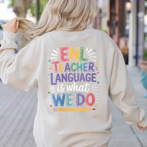 English Teaching ENL Teacher Language Is What We Do Women's Sweatshirt Back Print - teacherstshirts.com