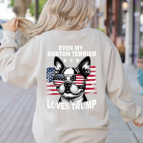 Even My Boston Terrier Loves Trump Trump Supporter Dog Lover Women's Sweatshirt Back Print - Bostonterriersmerch.com