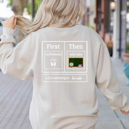First Caffeinate Then Educate I Am Earning A Break Teacher Women's Sweatshirt Back Print - teacherstshirts.com CA