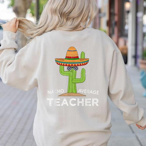 Fun Teacher Appreciation Humor Nacho Average Teacher Women's Sweatshirt Back Print - teacherstshirts.com CA