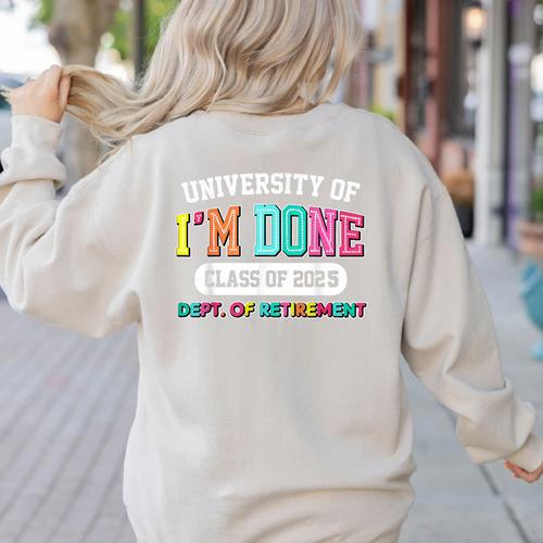 Fun University Of I'm Done Class Of 2025 Teacher Retirement Women's Sweatshirt Back Print - teacherstshirts.com DE