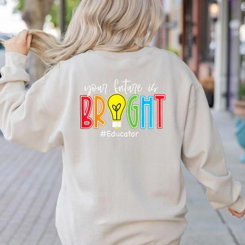 Your Future Is Bright Educator Teacher Student Women's Sweatshirt Back Print - teacherstshirts.com AU