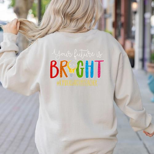 Your Future Is Bright Kindergarten Teacher Life Men Women Women's Sweatshirt Back Print - teacherstshirts.com CA