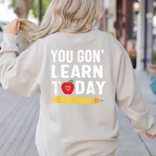 You Gon' Learn Today First Day Of School Teacher Men Women Kids Women's Sweatshirt Back Print - teacherstshirts.com AU