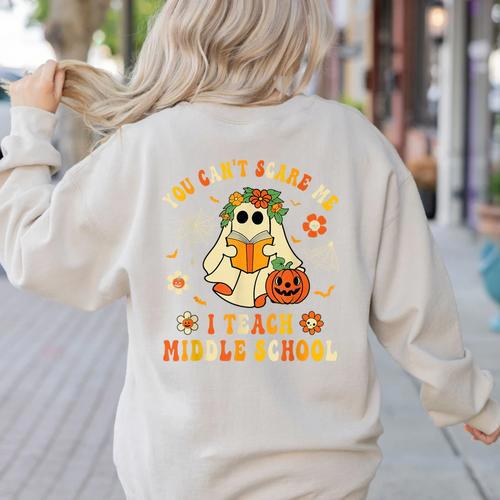 Halloween You Can't Scare Me I Teach Middle School Teacher Women's Sweatshirt Back Print - teacherstshirts.com