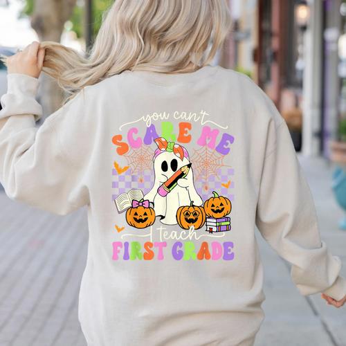 Halloween Teacher You Can't Scare Me I Teach First Grade Women's Sweatshirt Back Print - teacherstshirts.com