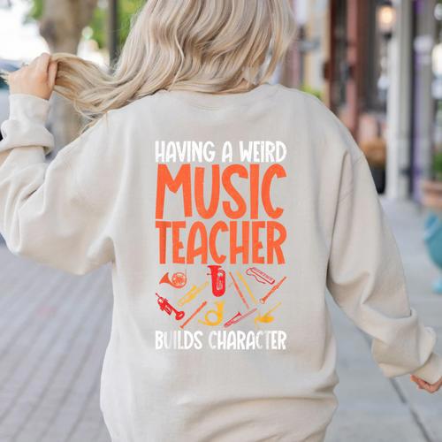 Having a Weird Music Teacher Builds Character Music Teacher Women's Sweatshirt Back Print - teacherstshirts.com AU