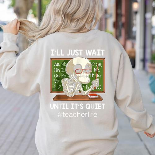 I'Ll Just Wait Until It's Quiet Sarcastic Teacher Women's Sweatshirt Back Print - teacherstshirts.com AU