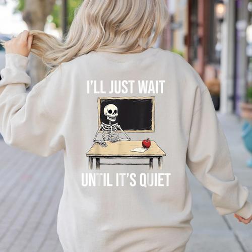 I'Ll Just Wait Until It's Quiet Skeleton Teacher Halloween Women's Sweatshirt Back Print - teacherstshirts.com DE