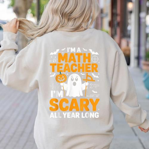 I'm A Math Teacher I'm Scary All Year Long Spooky Halloween Women's Sweatshirt Back Print - teacherstshirts.com AU