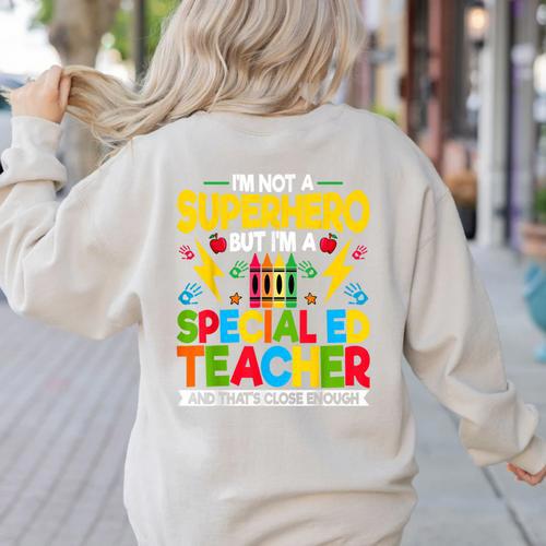 I'm Not a Superhero But I'm a SPED Special Education Teacher Women's Sweatshirt Back Print - teacherstshirts.com DE