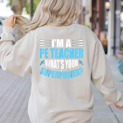 I'm A PE Teacher What's Your Superpower Physical Education Women's Sweatshirt Back Print - teacherstshirts.com UK