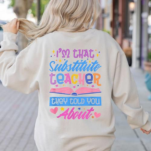 I'M That Substitute Teacher They Told Substitute Teacher Women's Sweatshirt Back Print - teacherstshirts.com DE