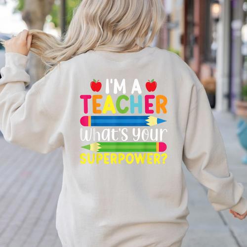 I'm A Teacher What's Your Superpower Back To School Women's Sweatshirt Back Print - teacherstshirts.com