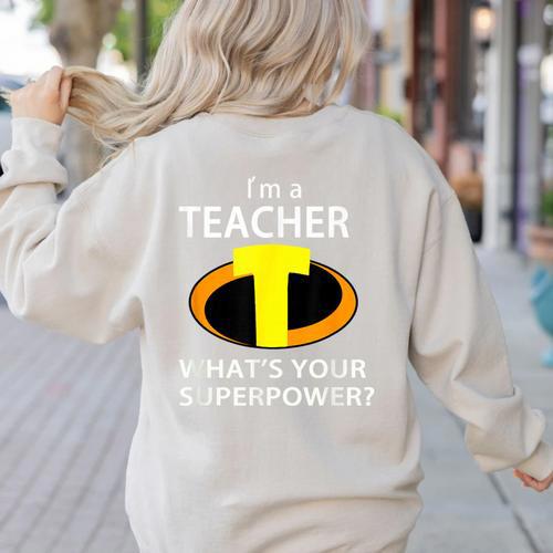 I'm a Teacher What's Your Superpower Teacher Women's Sweatshirt Back Print - teacherstshirts.com