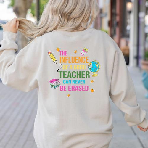 The Influence Of A Good Teacher Can Never Be Erased Quote Women's Sweatshirt Back Print - teacherstshirts.com CA