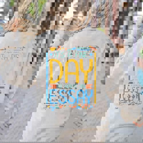 It&#x27;s A Fine Day To Write An Essay Class English Teacher Women&#x27;s Sweatshirt Back Print - teacherstshirts.com