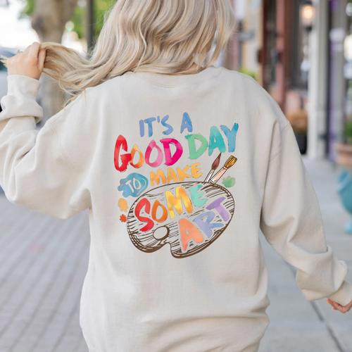 It's A Good Day To Make Some Art Artist Drawing Teacher Tees Women's Sweatshirt Back Print - teacherstshirts.com UK