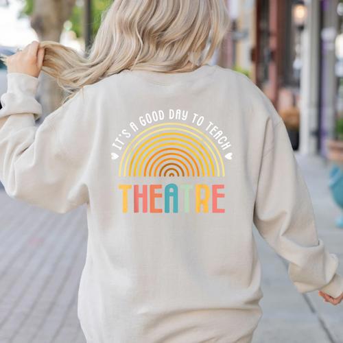It's A Good Day To Teach Theatre Drama Club School Teacher Women's Sweatshirt Back Print - teacherstshirts.com