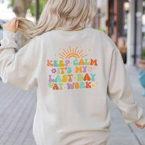 Keep Calm It's My Last Day At Work Groovy Teacher Retro Women's Sweatshirt Back Print - teacherstshirts.com AU
