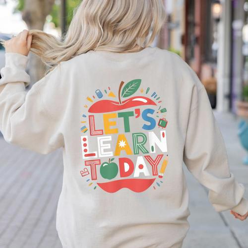 Let's Learn Today Teacher Motivational Back To School Women's Sweatshirt Back Print - teacherstshirts.com AU