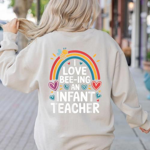 I Love Bee-Ing An Infant Teacher Toddler Teaching Women's Sweatshirt Back Print - teacherstshirts.com