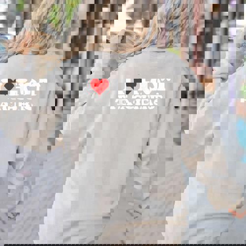 I Love Hot Teachers Women&#x27;s Sweatshirt Back Print - teacherstshirts.com